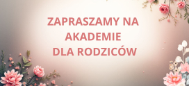 ZAPRASZAMY NA AKADEMIE DLA RODZICÓW