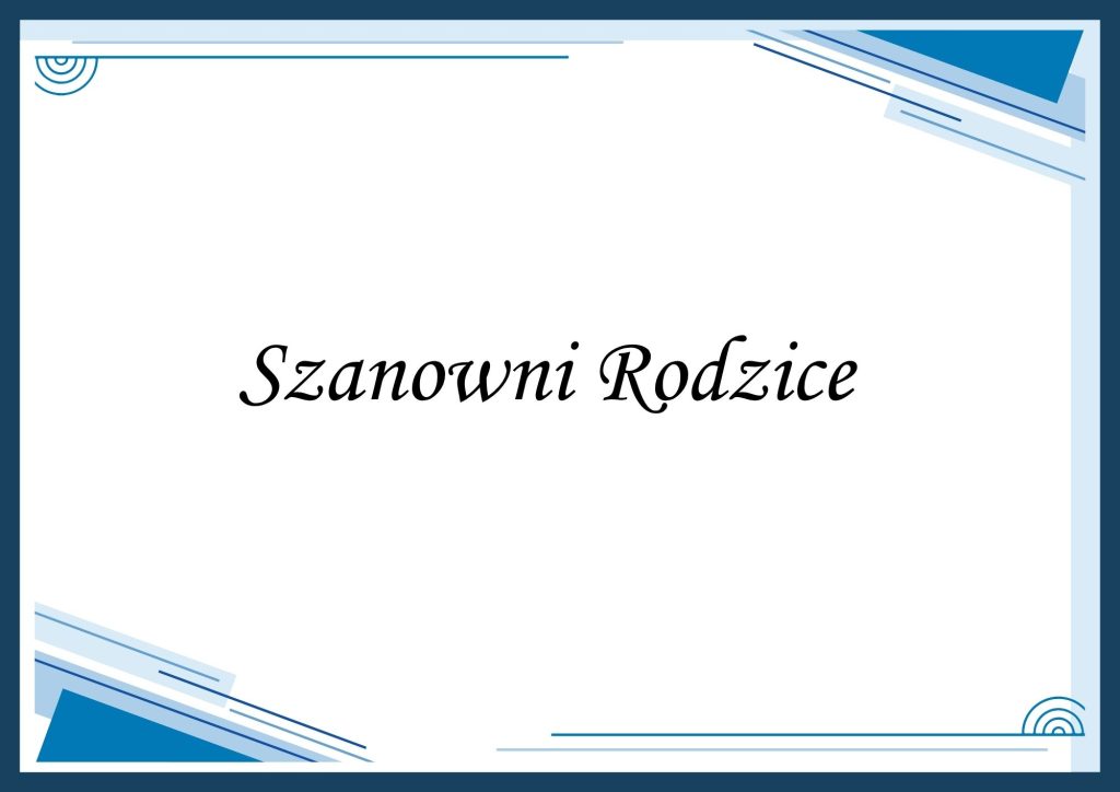 SZANOWNI RODZICE